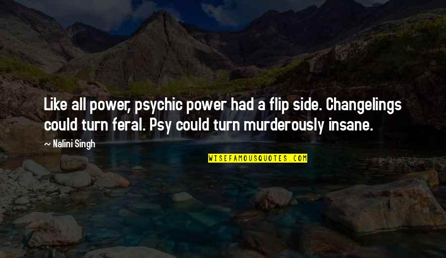 Jackson's Presidency Quotes By Nalini Singh: Like all power, psychic power had a flip Jackson's Presidency Quotes By Nalini Singh: Like all power, psychic power had a flip