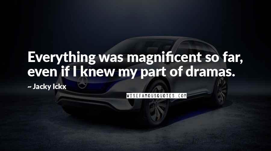 Jacky Ickx quotes: Everything was magnificent so far, even if I knew my part of dramas.