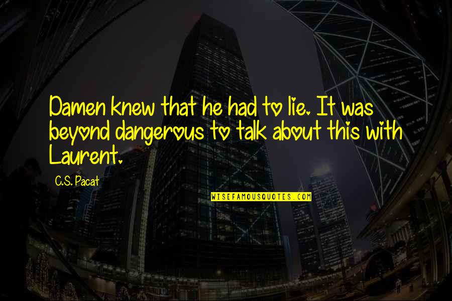 Jackye Mcclure Quotes By C.S. Pacat: Damen knew that he had to lie. It