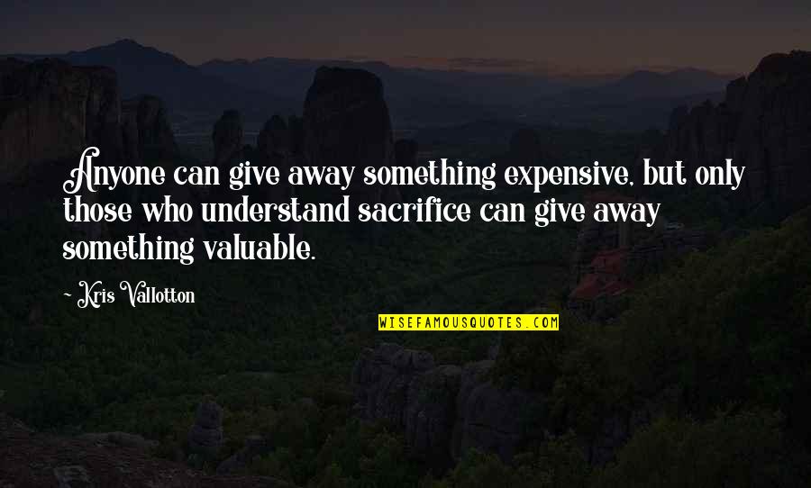 Jaclyn Johnson Quotes By Kris Vallotton: Anyone can give away something expensive, but only