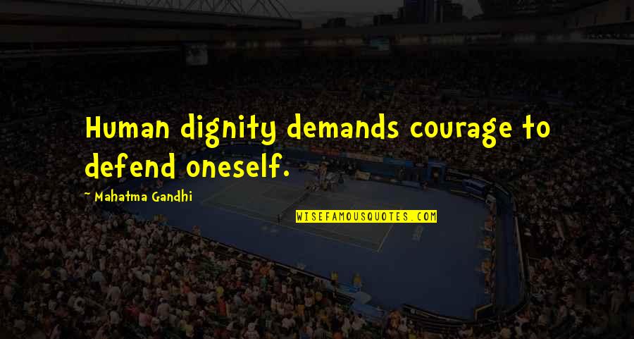 Jaclyn Johnson Quotes By Mahatma Gandhi: Human dignity demands courage to defend oneself.