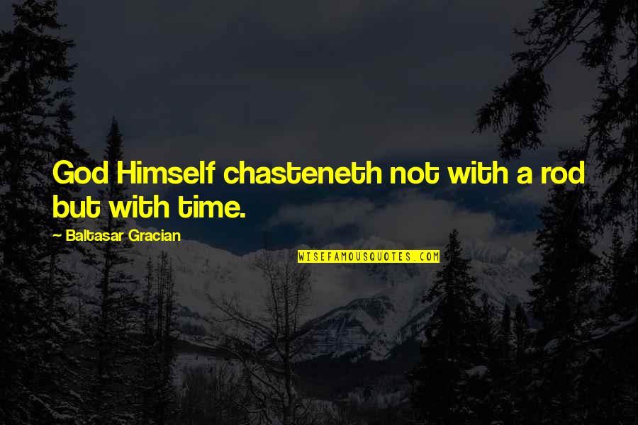 Jaclynne Ennaciri Quotes By Baltasar Gracian: God Himself chasteneth not with a rod but