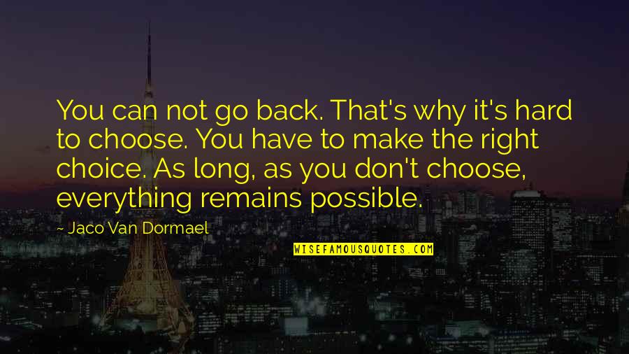 Jaco Van Dormael Quotes By Jaco Van Dormael: You can not go back. That's why it's