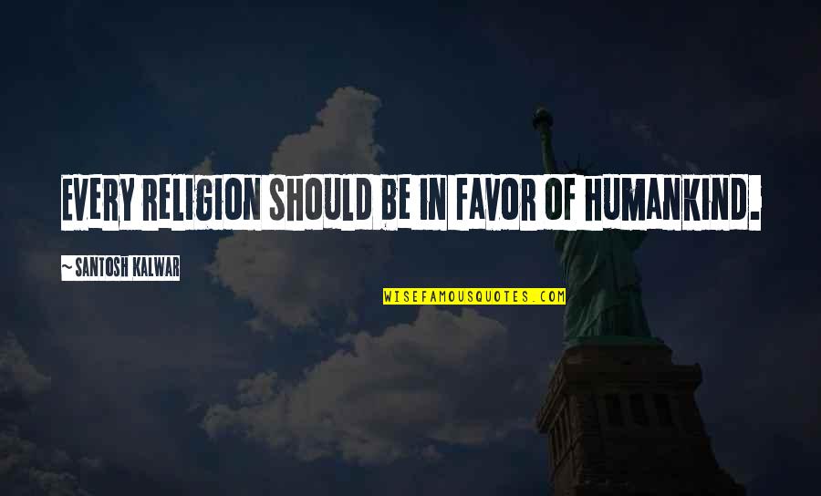 Jaco Van Dormael Quotes By Santosh Kalwar: Every religion should be in favor of humankind.