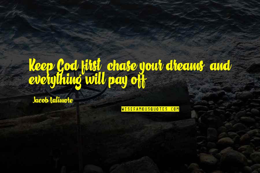 Jacob 5 Quotes By Jacob Latimore: Keep God first, chase your dreams, and everything