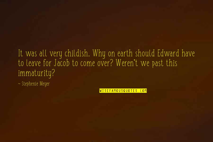 Jacob And Edward Quotes By Stephenie Meyer: It was all very childish. Why on earth