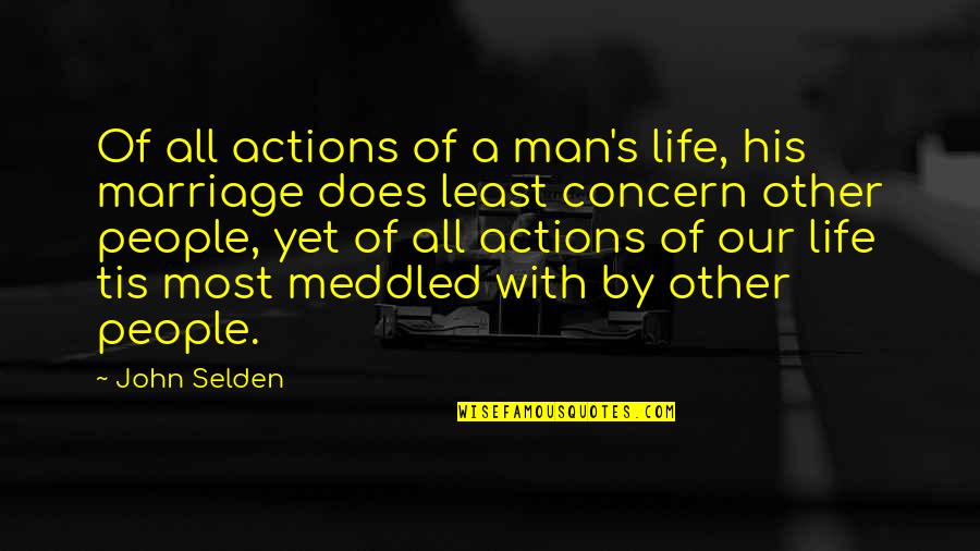 Jacob Aue Sobol Quotes By John Selden: Of all actions of a man's life, his