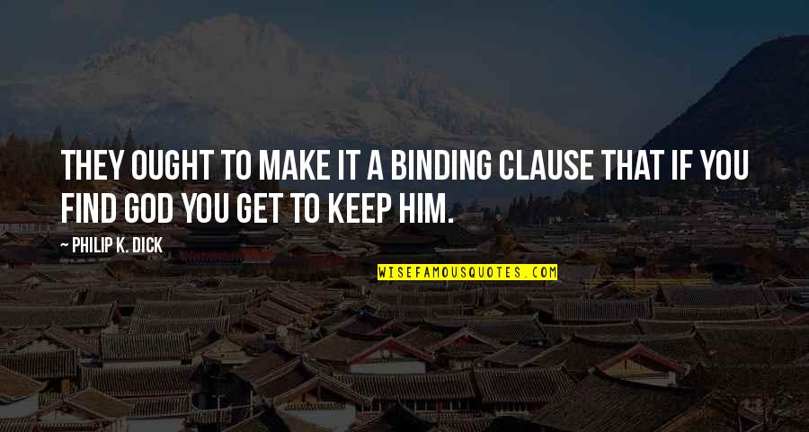 Jacob August Riis Quotes By Philip K. Dick: They ought to make it a binding clause