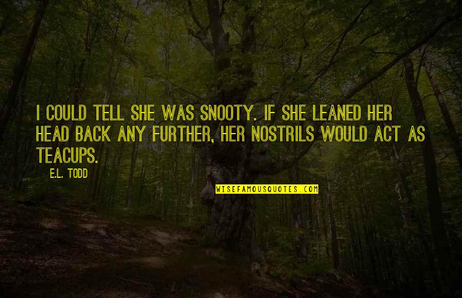 Jacob Bella Quotes By E.L. Todd: I could tell she was snooty. If she