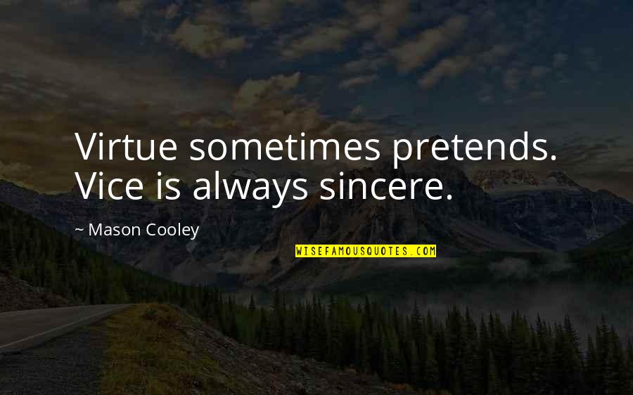 Jacob Bella Quotes By Mason Cooley: Virtue sometimes pretends. Vice is always sincere. Jacob Bella Quotes By Mason Cooley: Virtue sometimes pretends. Vice is always sincere.
