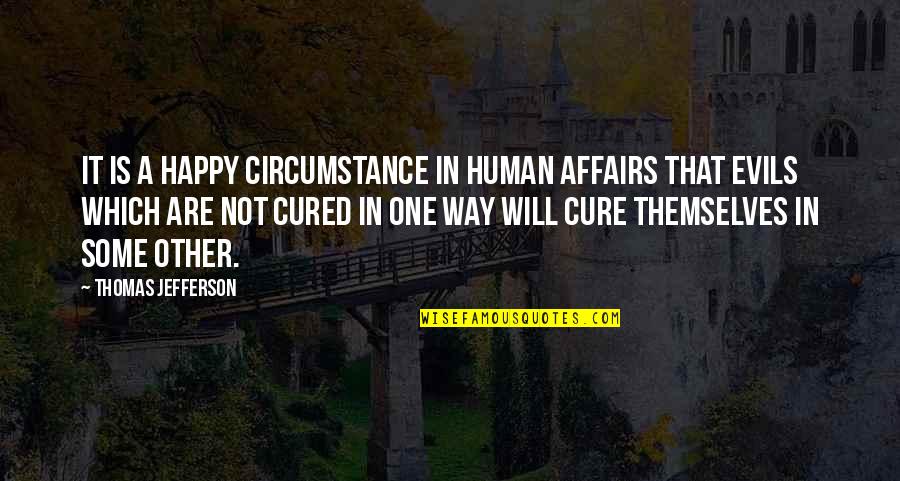 Jacob Bella Quotes By Thomas Jefferson: It is a happy circumstance in human affairs Jacob Bella Quotes By Thomas Jefferson: It is a happy circumstance in human affairs