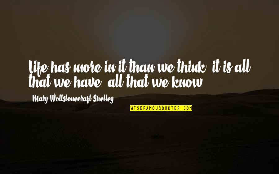 Jacob Biblical Quotes By Mary Wollstonecraft Shelley: Life has more in it than we think; Jacob Biblical Quotes By Mary Wollstonecraft Shelley: Life has more in it than we think;