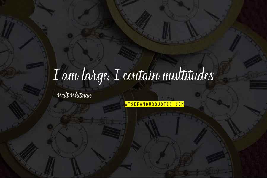 Jacob Bohm Quotes By Walt Whitman: I am large, I contain multitudes