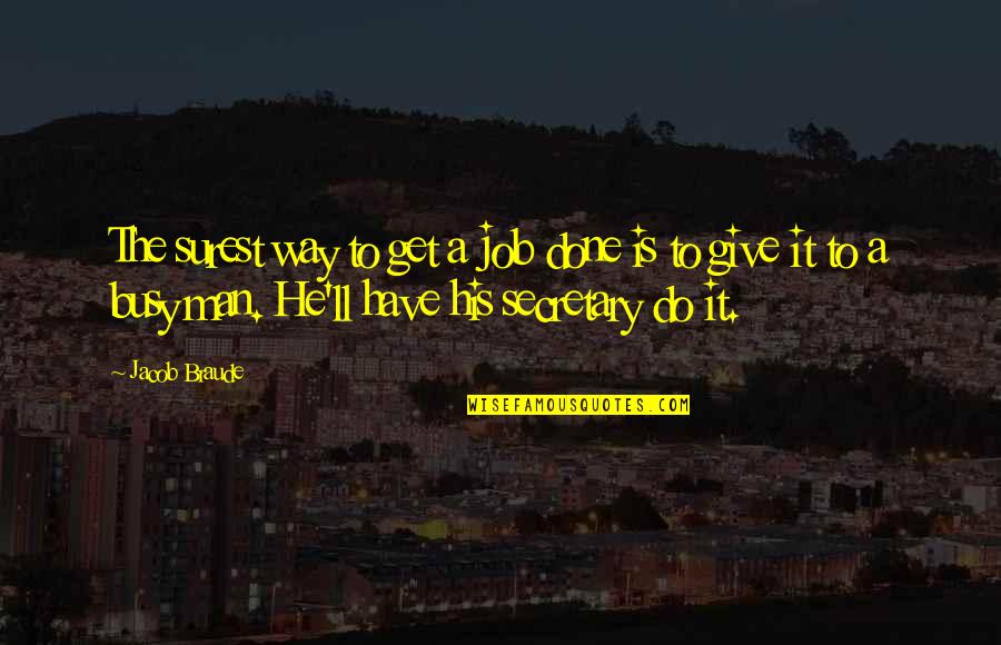 Jacob Braude Quotes By Jacob Braude: The surest way to get a job done Jacob Braude Quotes By Jacob Braude: The surest way to get a job done