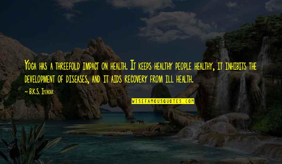 Jacob Burckhardt Quotes By B.K.S. Iyengar: Yoga has a threefold impact on health. It Jacob Burckhardt Quotes By B.K.S. Iyengar: Yoga has a threefold impact on health. It