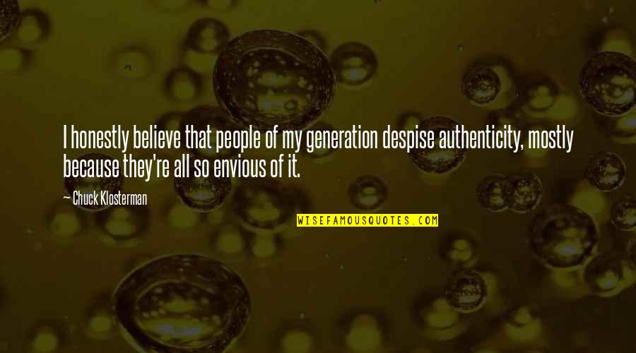 Jacob Burckhardt Quotes By Chuck Klosterman: I honestly believe that people of my generation Jacob Burckhardt Quotes By Chuck Klosterman: I honestly believe that people of my generation