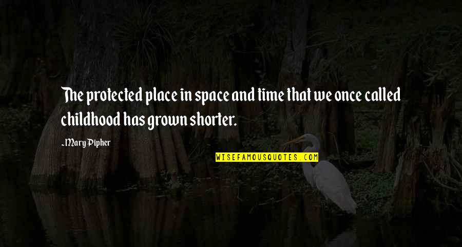 Jacob Burckhardt Quotes By Mary Pipher: The protected place in space and time that Jacob Burckhardt Quotes By Mary Pipher: The protected place in space and time that