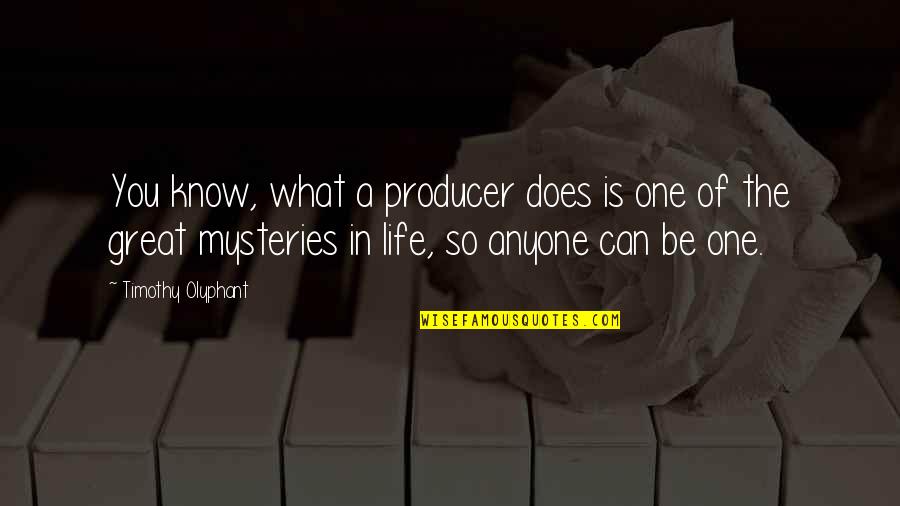 Jacob Burckhardt Quotes By Timothy Olyphant: You know, what a producer does is one Jacob Burckhardt Quotes By Timothy Olyphant: You know, what a producer does is one