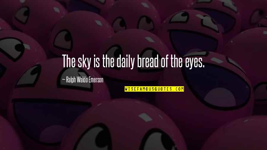 Jacob Carruthers Quotes By Ralph Waldo Emerson: The sky is the daily bread of the