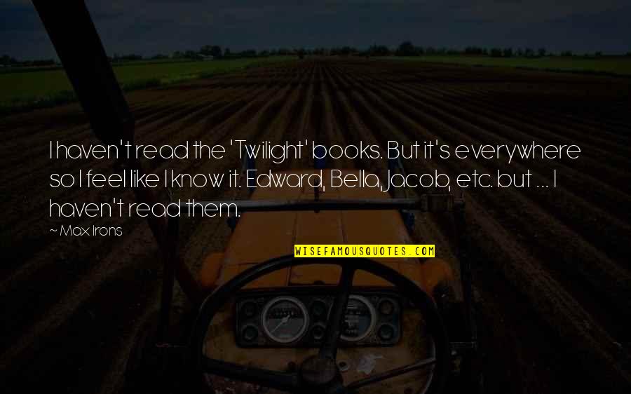 Jacob From Twilight Quotes By Max Irons: I haven't read the 'Twilight' books. But it's