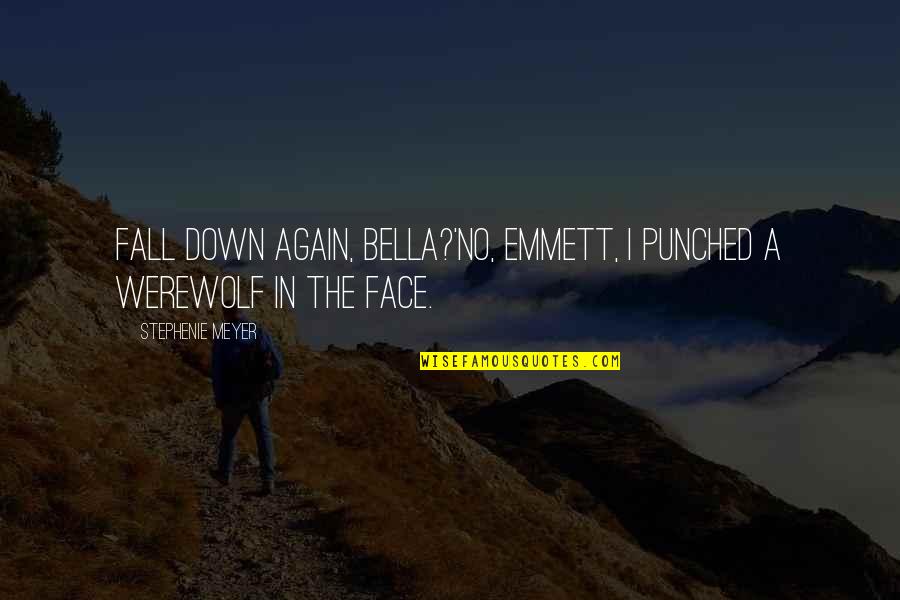 Jacob From Twilight Quotes By Stephenie Meyer: Fall down again, Bella?'No, Emmett, I punched a Jacob From Twilight Quotes By Stephenie Meyer: Fall down again, Bella?'No, Emmett, I punched a