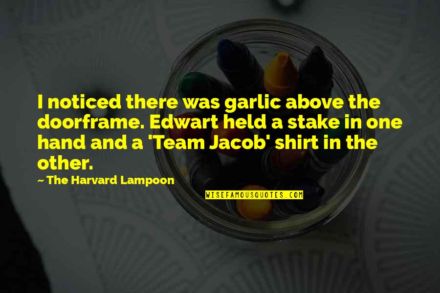Jacob Held Quotes By The Harvard Lampoon: I noticed there was garlic above the doorframe.