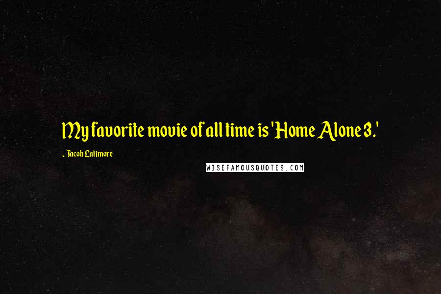 Jacob Latimore quotes: My favorite movie of all time is 'Home Alone 3.'