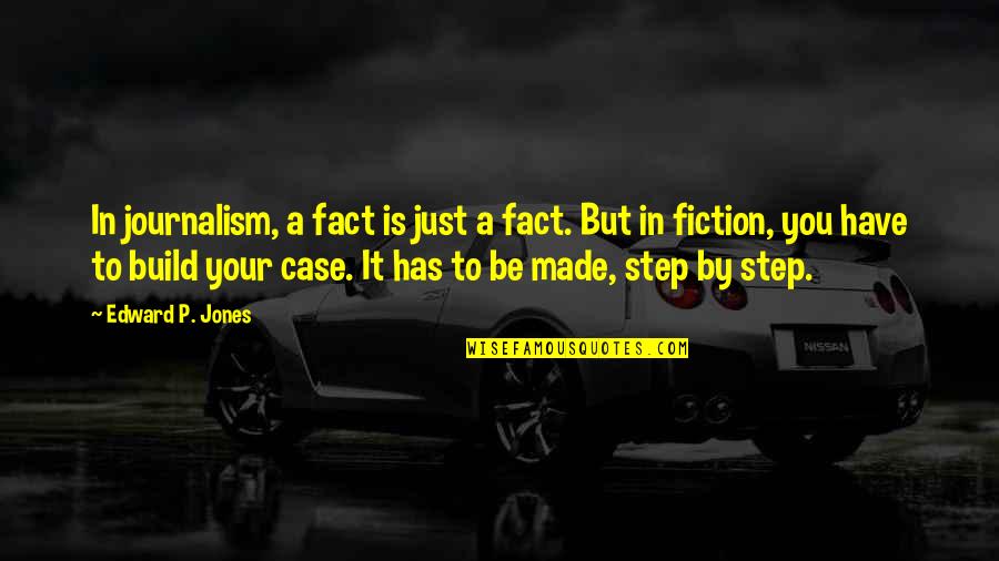 Jacob Perkins Quotes By Edward P. Jones: In journalism, a fact is just a fact. Jacob Perkins Quotes By Edward P. Jones: In journalism, a fact is just a fact.
