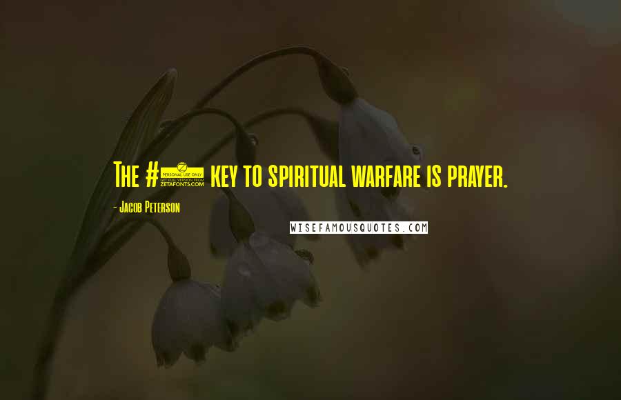 Jacob Peterson quotes: The #1 key to spiritual warfare is prayer.