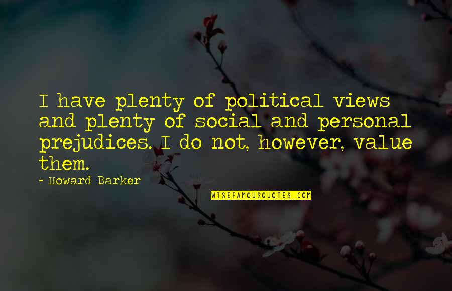 Jacob Pitts Quotes By Howard Barker: I have plenty of political views and plenty