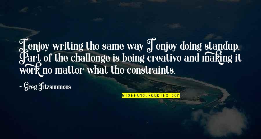 Jacob Portman Quotes By Greg Fitzsimmons: I enjoy writing the same way I enjoy Jacob Portman Quotes By Greg Fitzsimmons: I enjoy writing the same way I enjoy