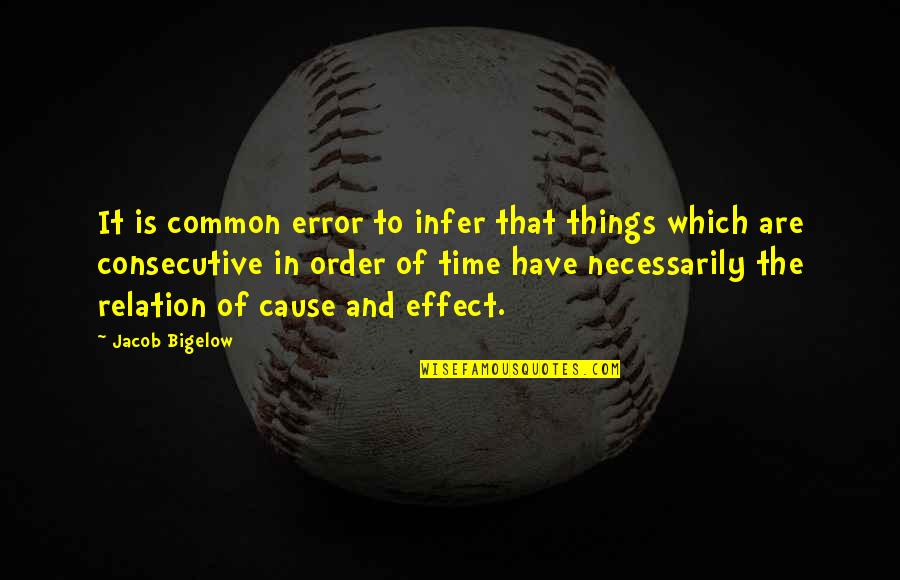 Jacob Quotes By Jacob Bigelow: It is common error to infer that things Jacob Quotes By Jacob Bigelow: It is common error to infer that things