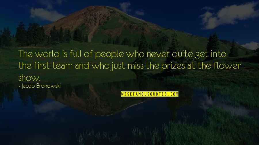 Jacob Quotes By Jacob Bronowski: The world is full of people who never Jacob Quotes By Jacob Bronowski: The world is full of people who never