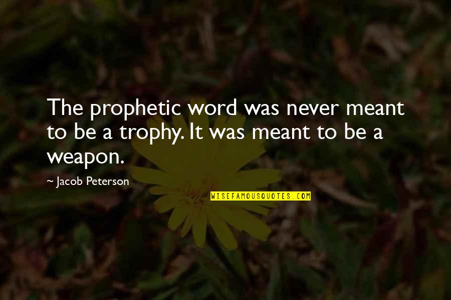 Jacob Quotes By Jacob Peterson: The prophetic word was never meant to be