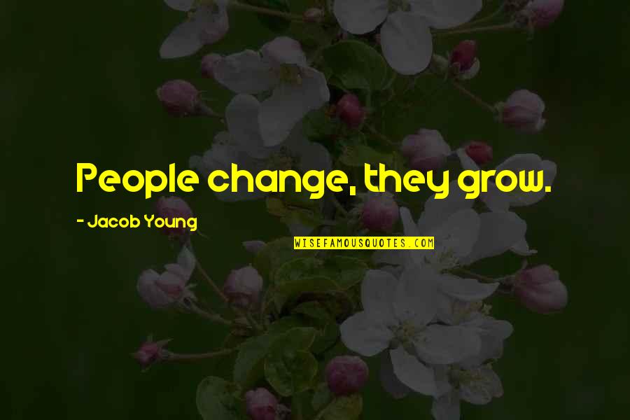 Jacob Quotes By Jacob Young: People change, they grow. Jacob Quotes By Jacob Young: People change, they grow.