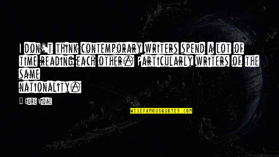 Jacob Ruppert Quotes By Gore Vidal: I don't think contemporary writers spend a lot