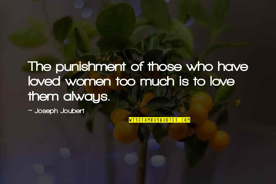Jacob Tomsky Quotes By Joseph Joubert: The punishment of those who have loved women