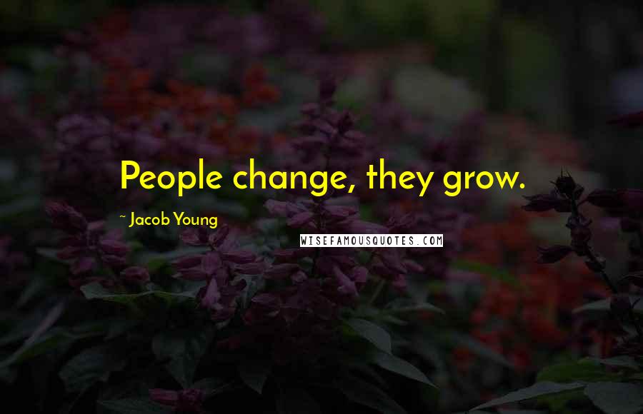 Jacob Young quotes: People change, they grow.