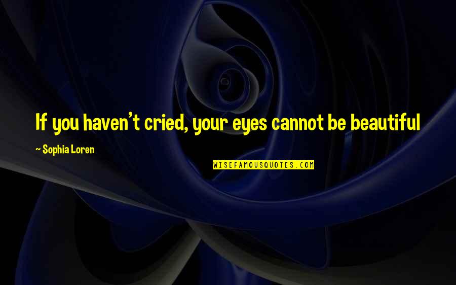 Jacobean Fabric Quotes By Sophia Loren: If you haven't cried, your eyes cannot be Jacobean Fabric Quotes By Sophia Loren: If you haven't cried, your eyes cannot be