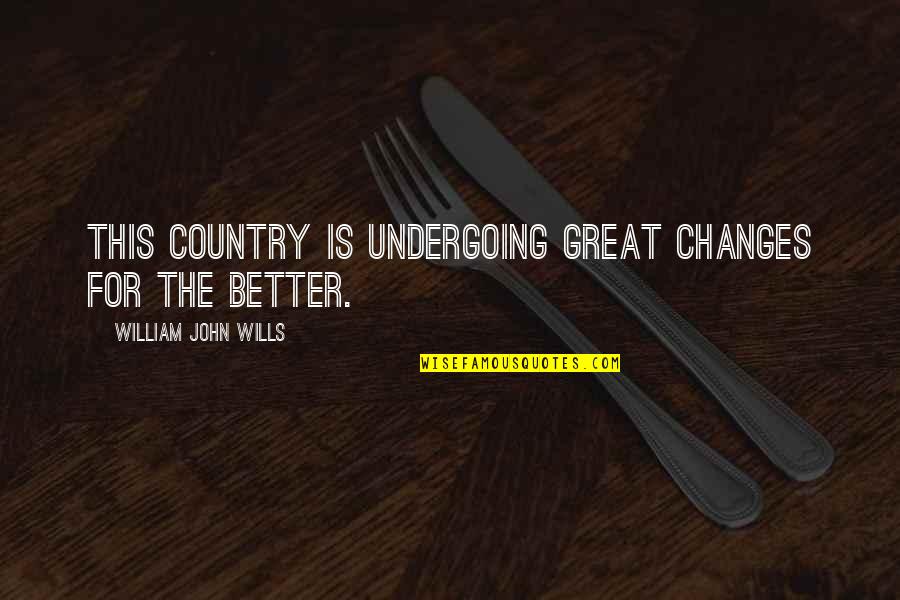 Jacobellis Stratton Quotes By William John Wills: This country is undergoing great changes for the