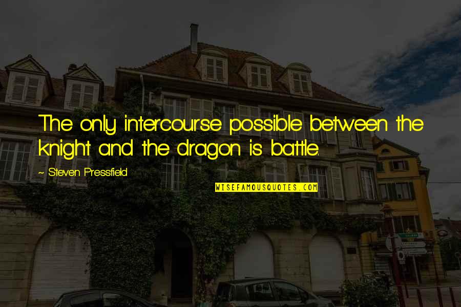 Jacobello Del Quotes By Steven Pressfield: The only intercourse possible between the knight and Jacobello Del Quotes By Steven Pressfield: The only intercourse possible between the knight and
