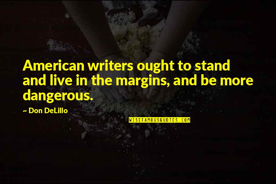 Jacober Michel Quotes By Don DeLillo: American writers ought to stand and live in