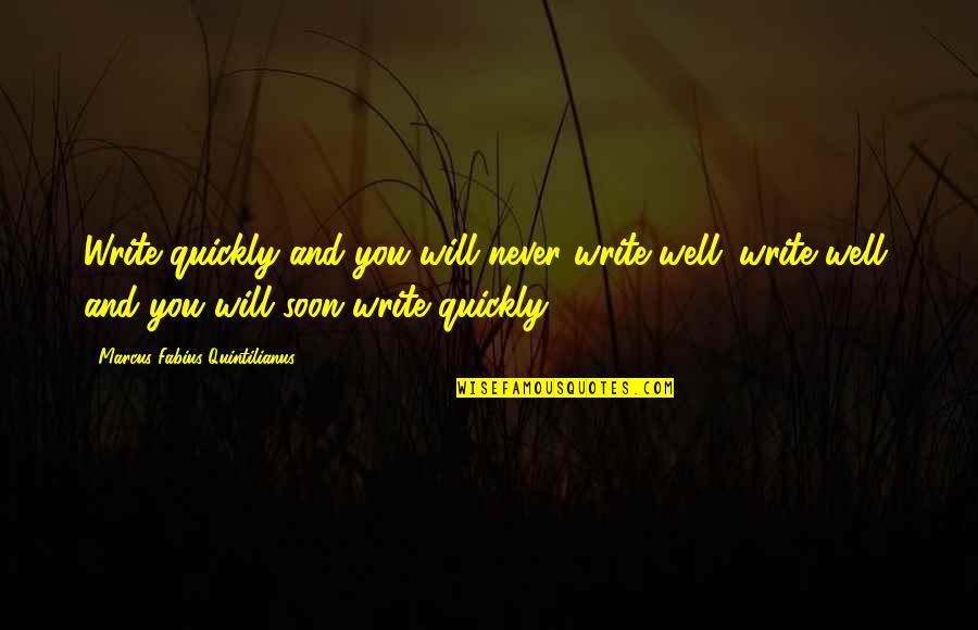 Jacober Michel Quotes By Marcus Fabius Quintilianus: Write quickly and you will never write well;