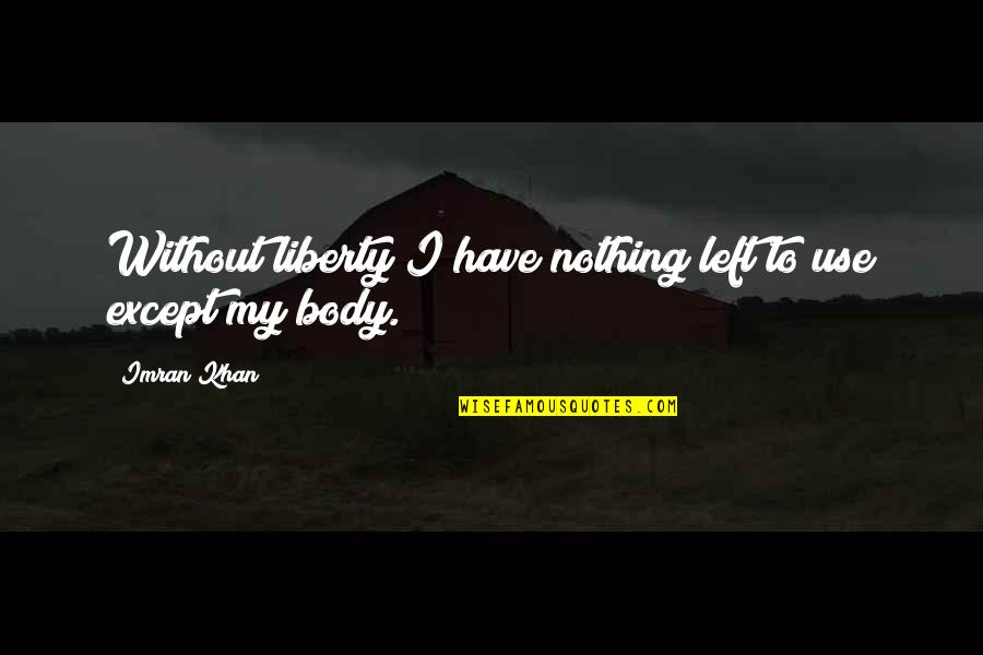Jacobert Quotes By Imran Khan: Without liberty I have nothing left to use