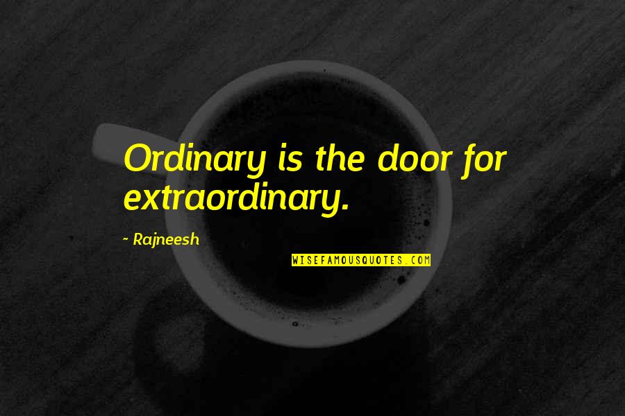 Jacobien Dune Quotes By Rajneesh: Ordinary is the door for extraordinary. Jacobien Dune Quotes By Rajneesh: Ordinary is the door for extraordinary.