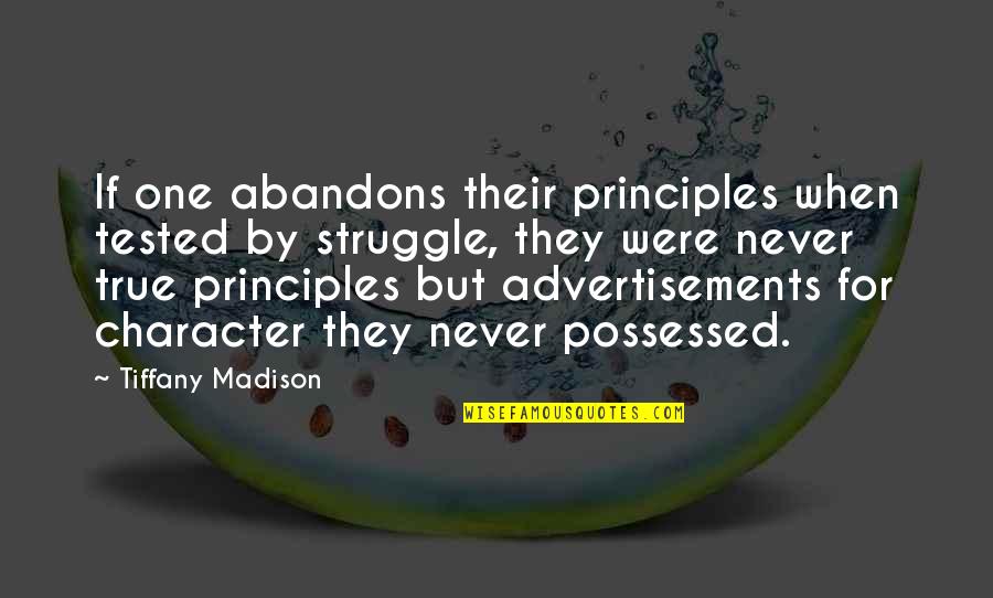 Jacobien Quotes By Tiffany Madison: If one abandons their principles when tested by Jacobien Quotes By Tiffany Madison: If one abandons their principles when tested by