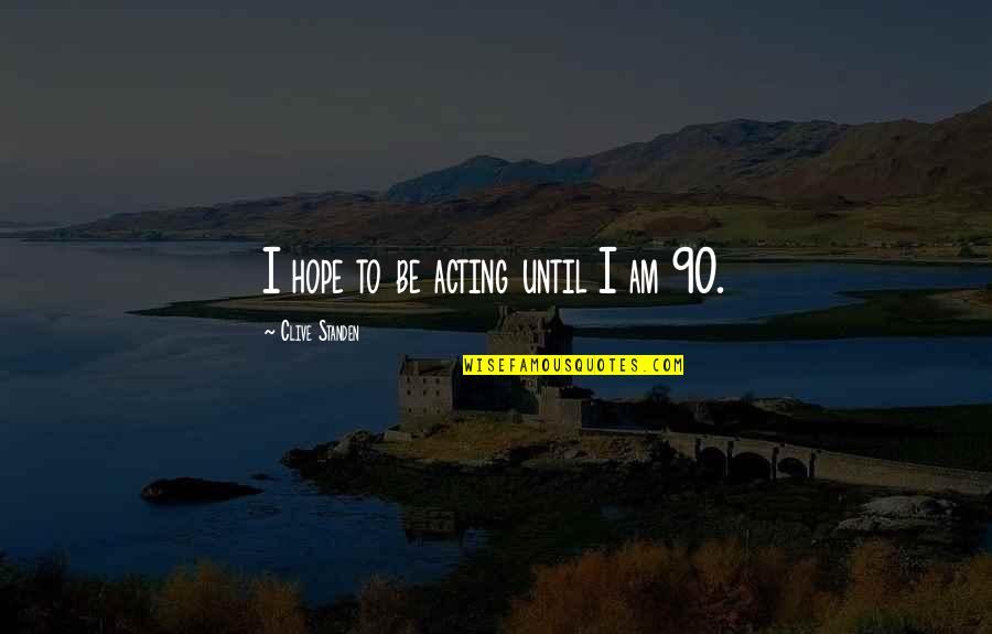 Jacobine Train Quotes By Clive Standen: I hope to be acting until I am