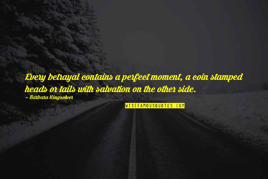 Jacobinia Carnea Quotes By Barbara Kingsolver: Every betrayal contains a perfect moment, a coin Jacobinia Carnea Quotes By Barbara Kingsolver: Every betrayal contains a perfect moment, a coin