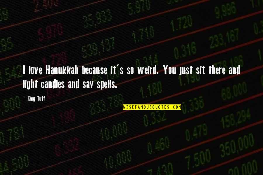 Jacobinism In America Quotes By King Tuff: I love Hanukkah because it's so weird. You
