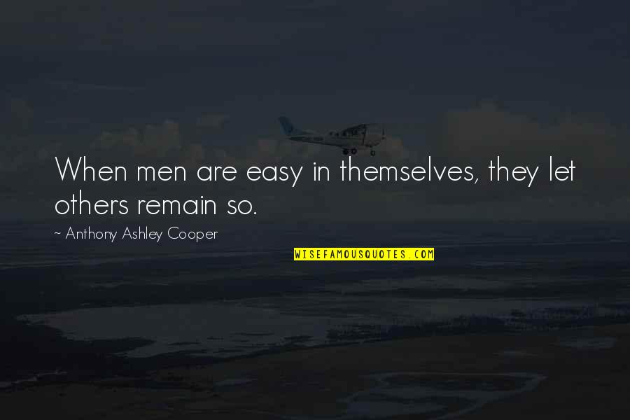Jacobino Definicion Quotes By Anthony Ashley Cooper: When men are easy in themselves, they let
